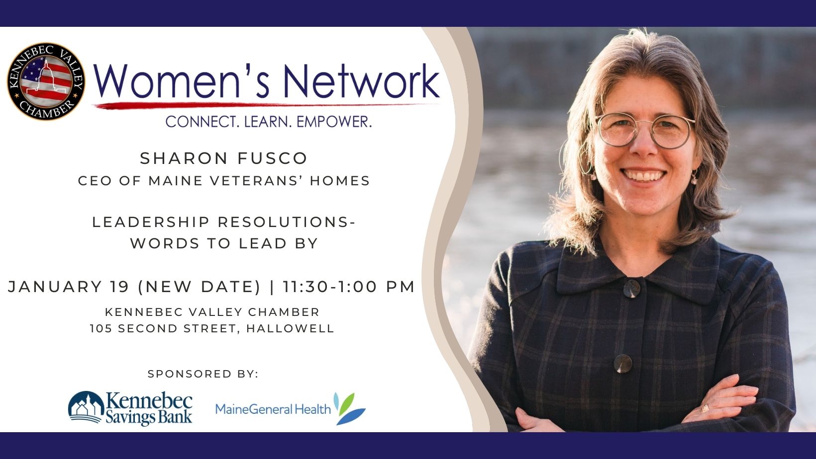 Women's Network Luncheon with Sharon Fusco - CEO of Maine Veterans' Homes - Leadership Resolutions - Words to Lead By - January 10 - 11:30-1:00PM - Kennebec Valley Chamber, 105 Second Street, Hallowell. Sponsored by Kennebec Savings Bank & MaineGeneral Health